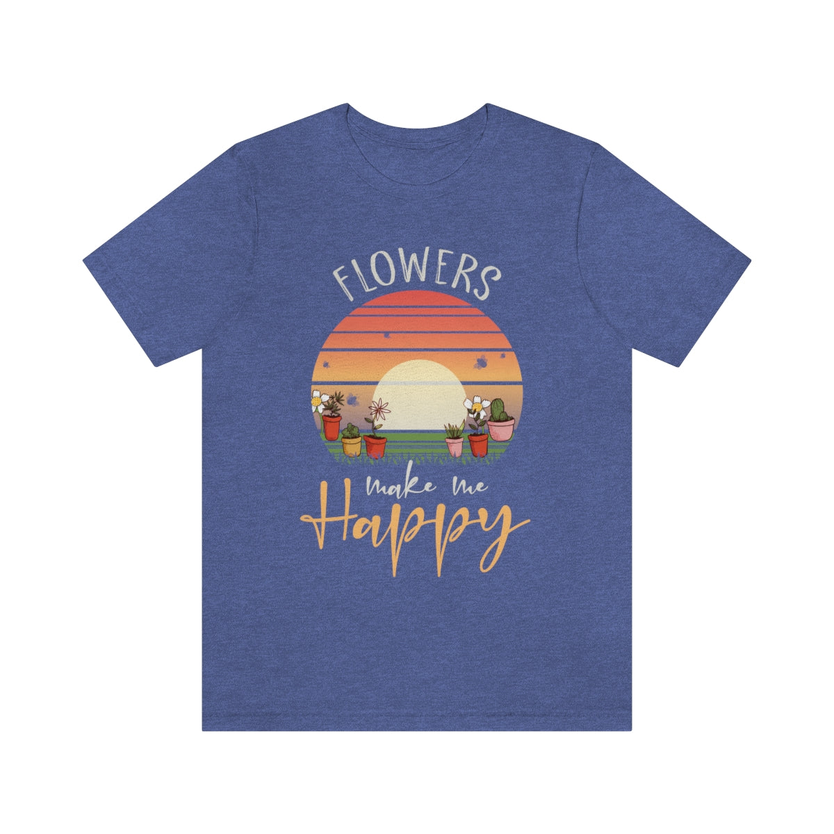 Flowers Make Me Happy - Unisex T-Shirt