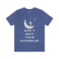 Don't Quit Your Day Dream - Unisex Jersey Short Sleeve Tee