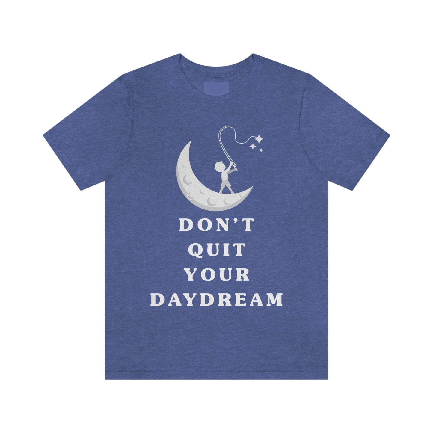 Don't Quit Your Day Dream - Unisex Jersey Short Sleeve Tee