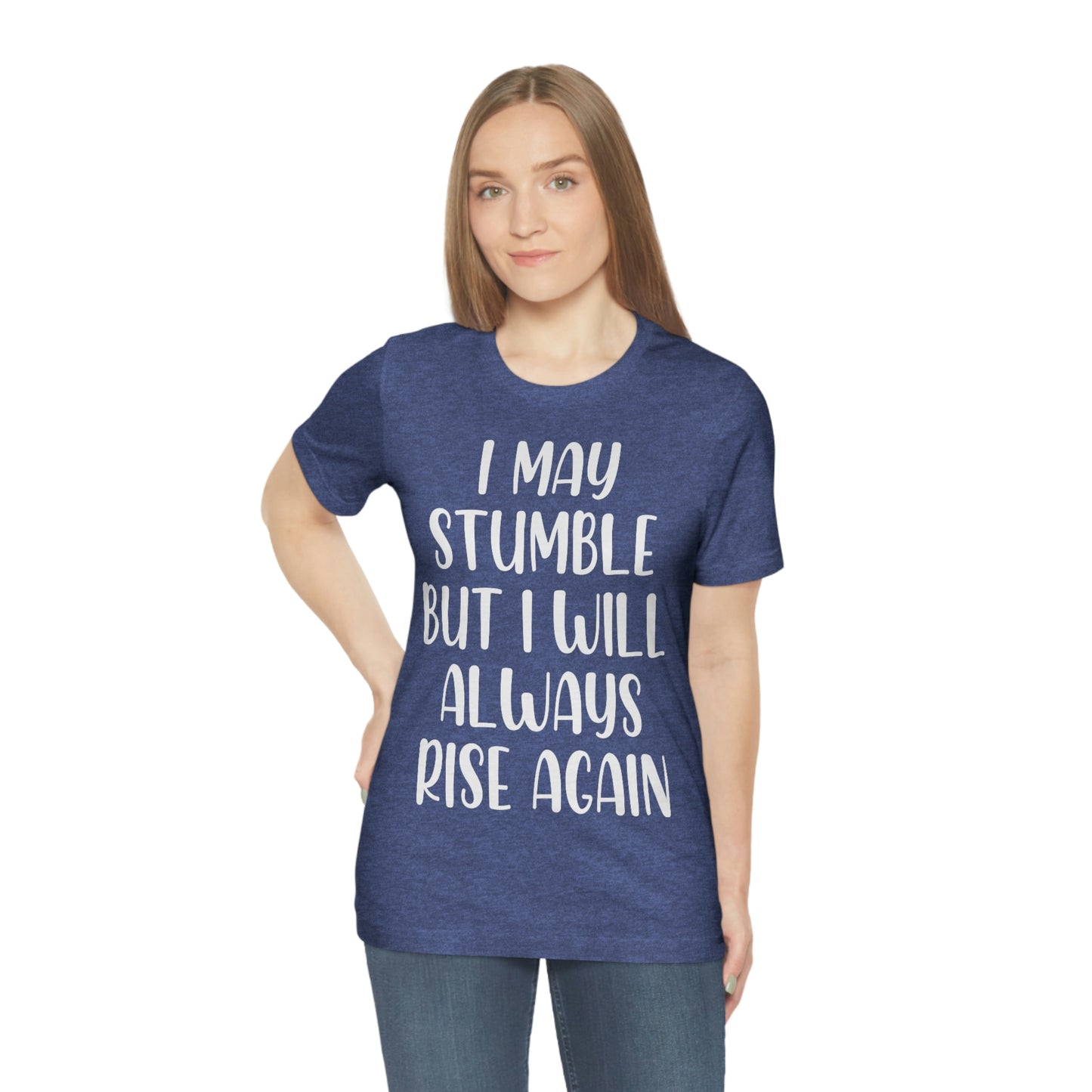 I May Stumble But I will Always Rise - Unisex Jersey Short Sleeve Tee