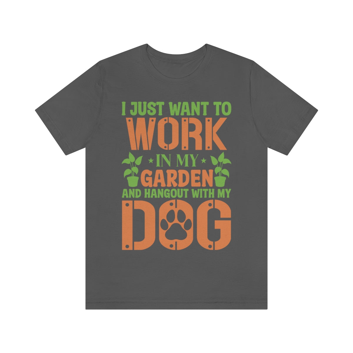 I Just Want to Work in My Garden and Hangout With My Dog - Unisex T-Shirt