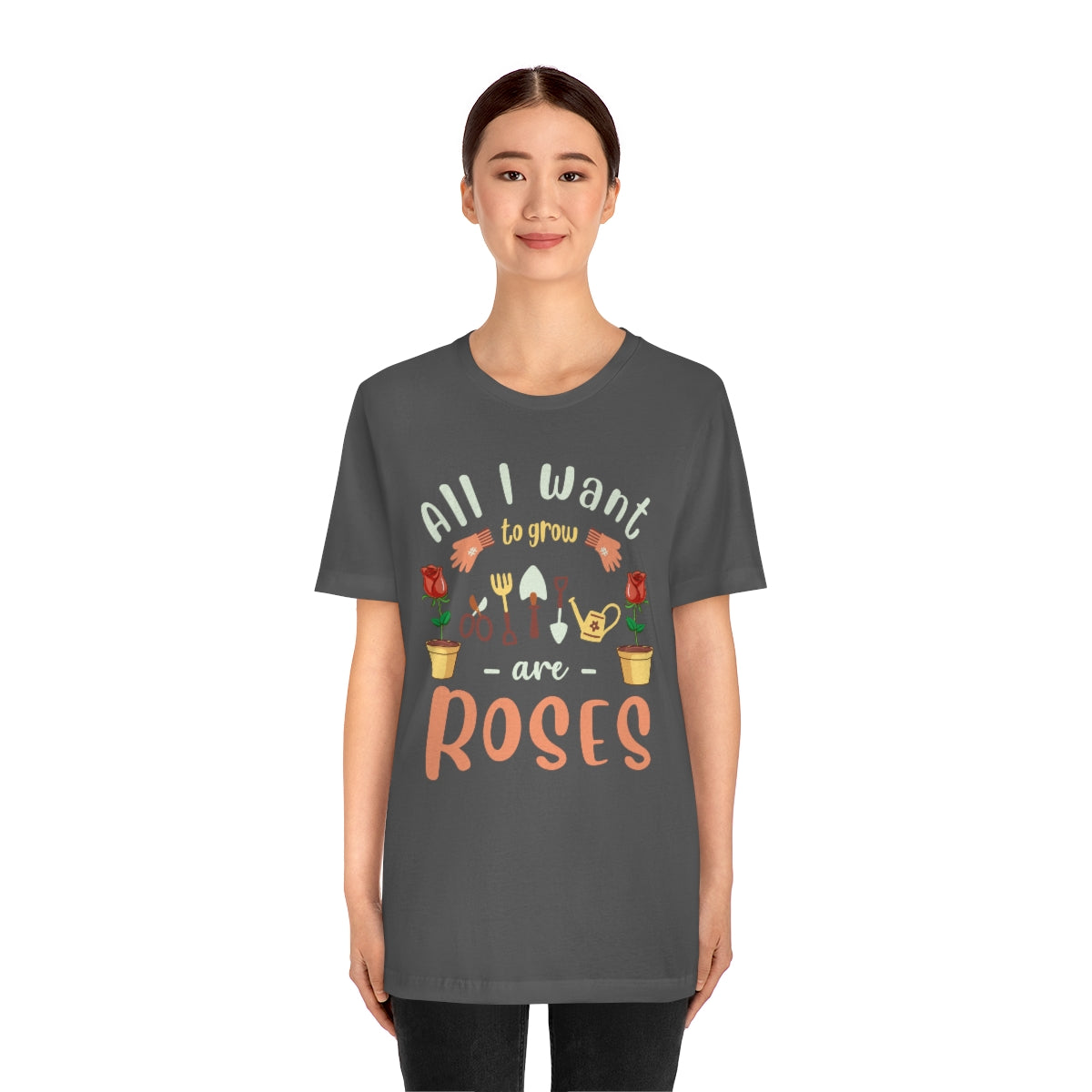 All I Want to Grow are Roses - Unisex T-Shirt
