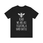 Bee Kind We Are All Fighting a Hard Battle - Unisex Jersey Short Sleeve Tee