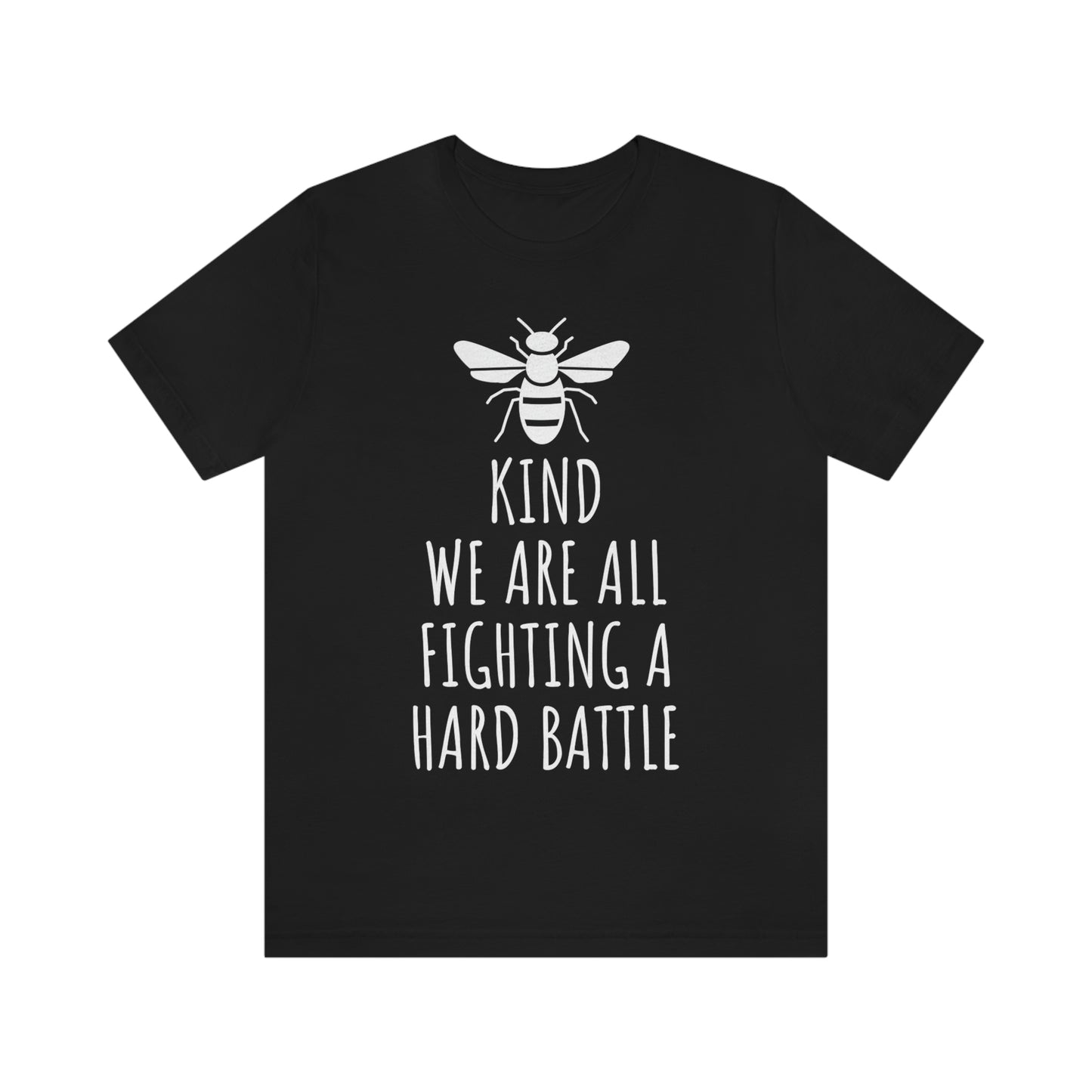 Bee Kind We Are All Fighting a Hard Battle - Unisex Jersey Short Sleeve Tee