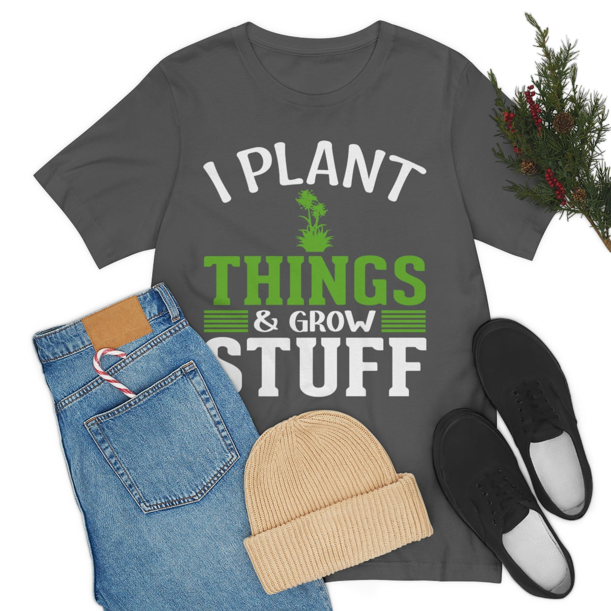 I Plant Things & Grow Stuff - Unisex T-Shirt