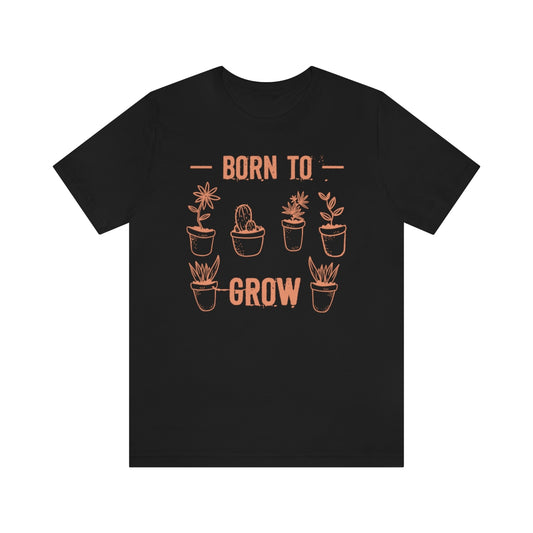 Born To Grow - Unisex T-Shirt
