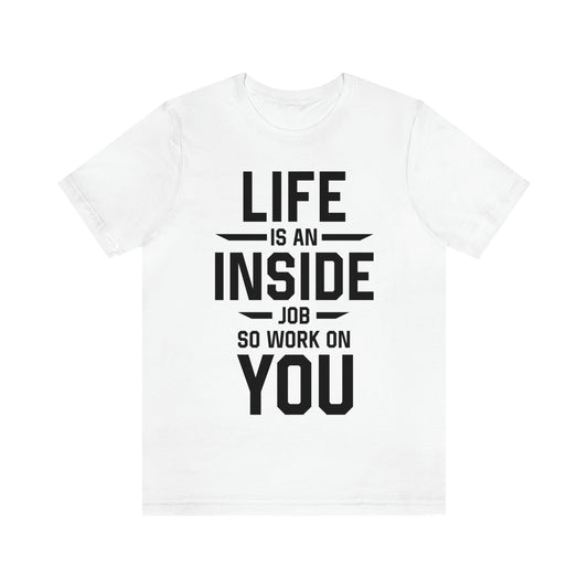Life is an Inside Job - Unisex Jersey Short Sleeve Tee