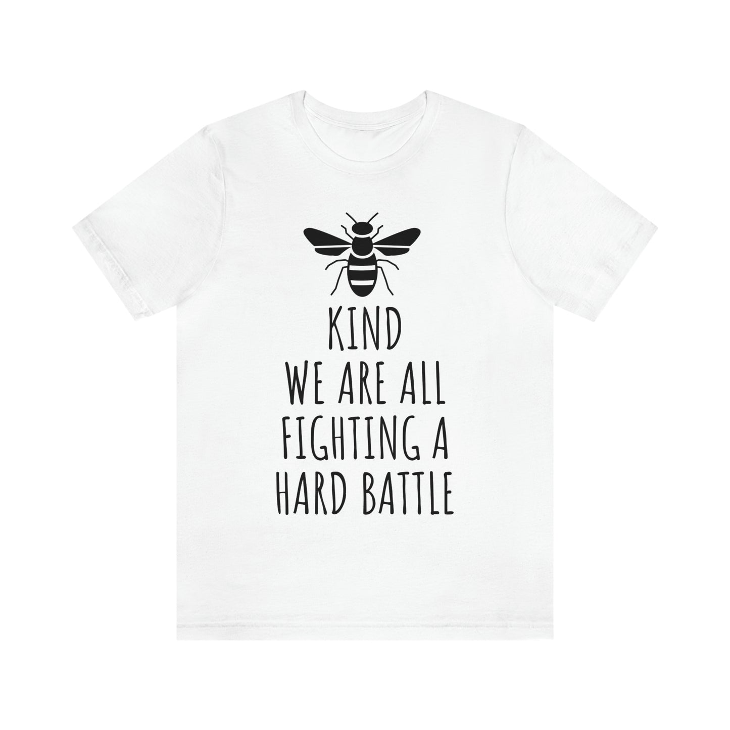 Bee Kind We Are All Fighting a Hard Battle - Unisex Jersey Short Sleeve Tee
