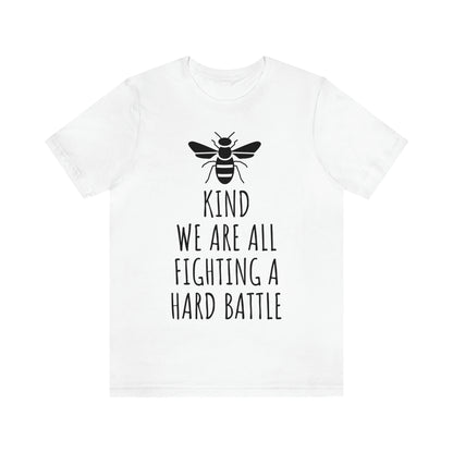Bee Kind We Are All Fighting a Hard Battle - Unisex Jersey Short Sleeve Tee