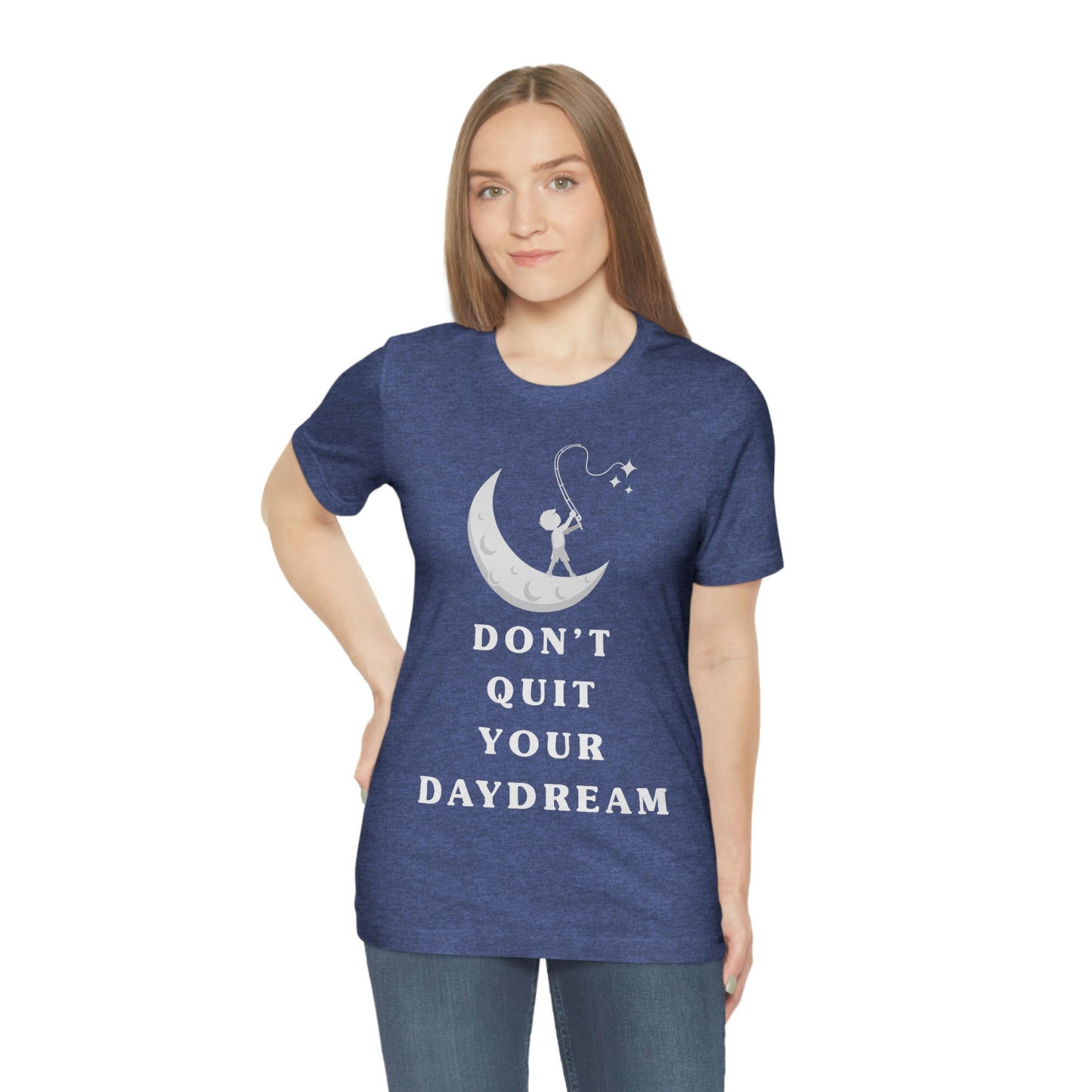 Don't Quit Your Day Dream - Unisex Jersey Short Sleeve Tee