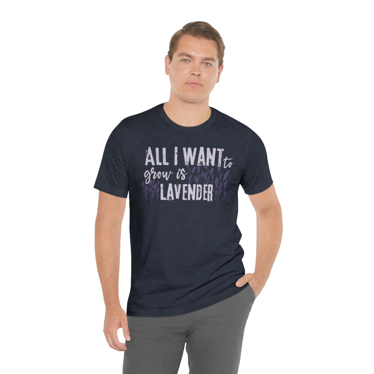 All I Want to Grow is Lavender - Unisex T-Shirt