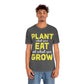Plant What you Eat Eat What you Grow - Unisex T-Shirt