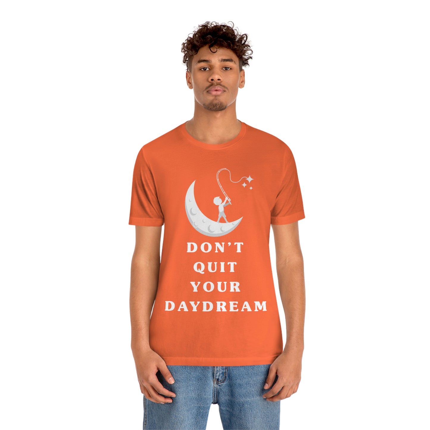 Don't Quit Your Day Dream - Unisex Jersey Short Sleeve Tee