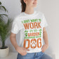 I Just Want to Work in My Garden and Hangout With My Dog - Unisex T-Shirt