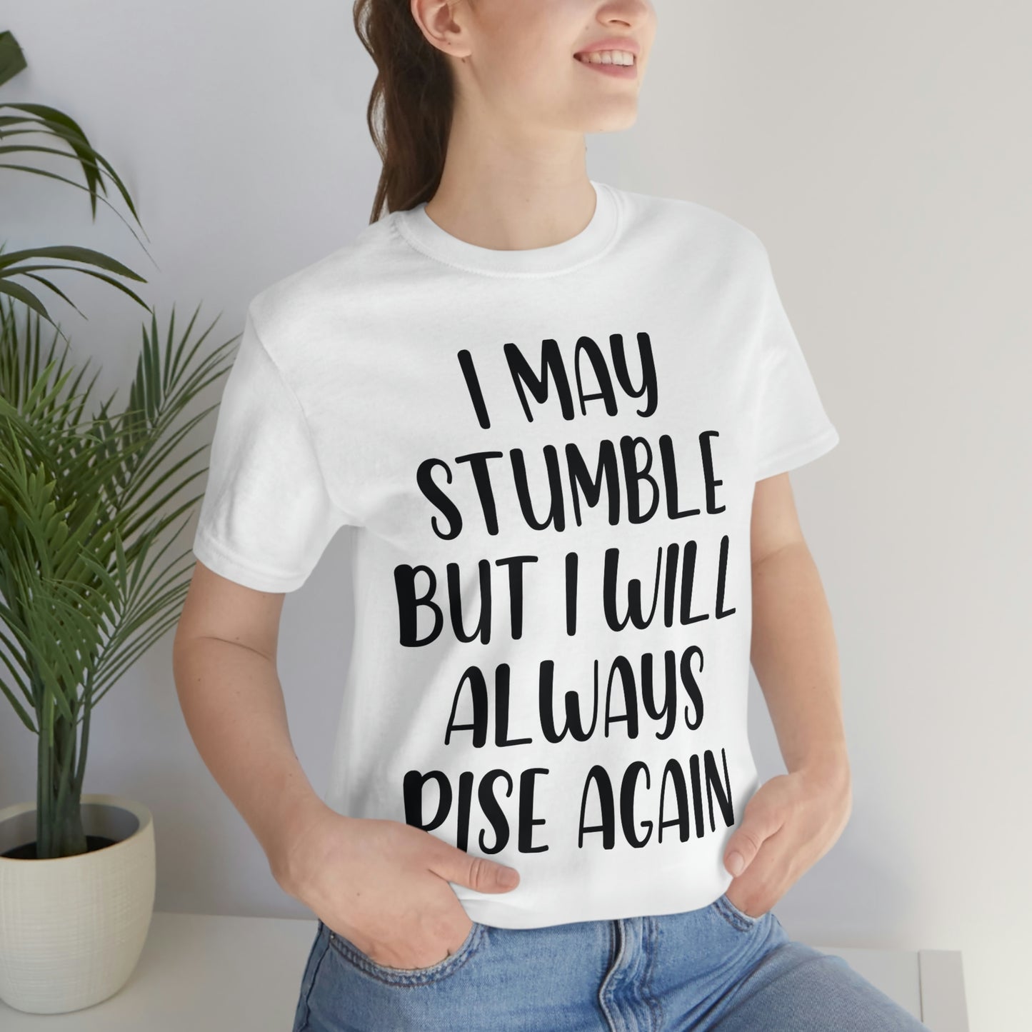 I May Stumble But I will Always Rise - Unisex Jersey Short Sleeve Tee