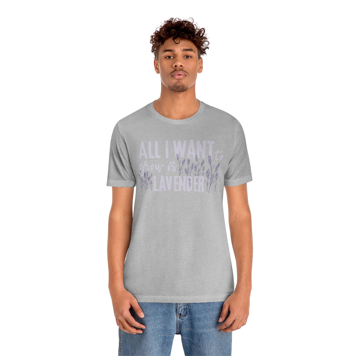 All I Want to Grow is Lavender - Unisex T-Shirt