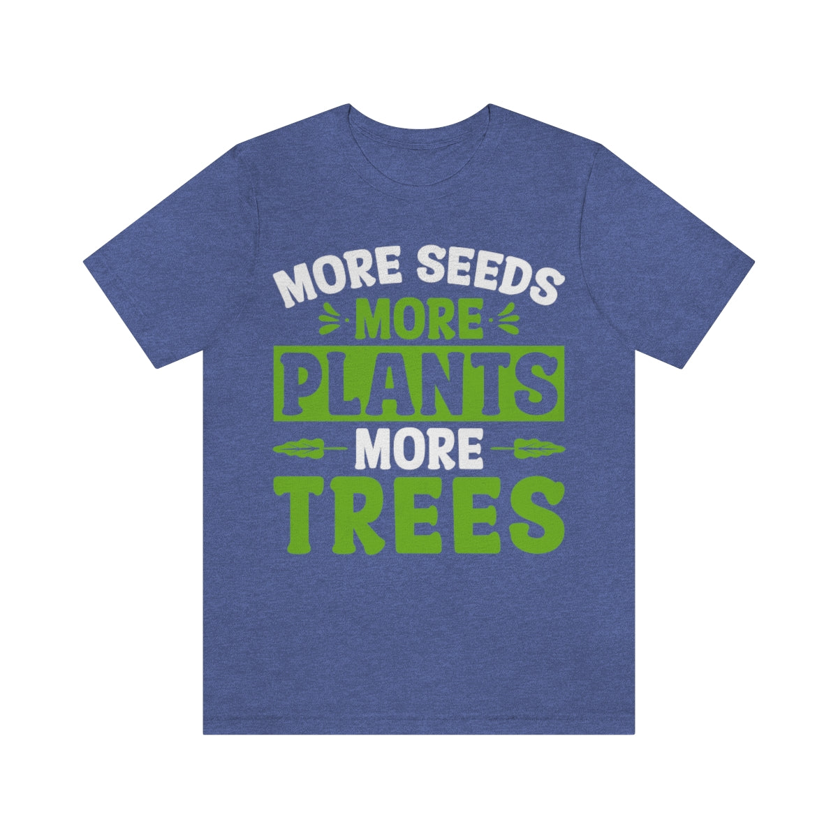 More Seeds More Trees More Plants - Unisex T-Shirt