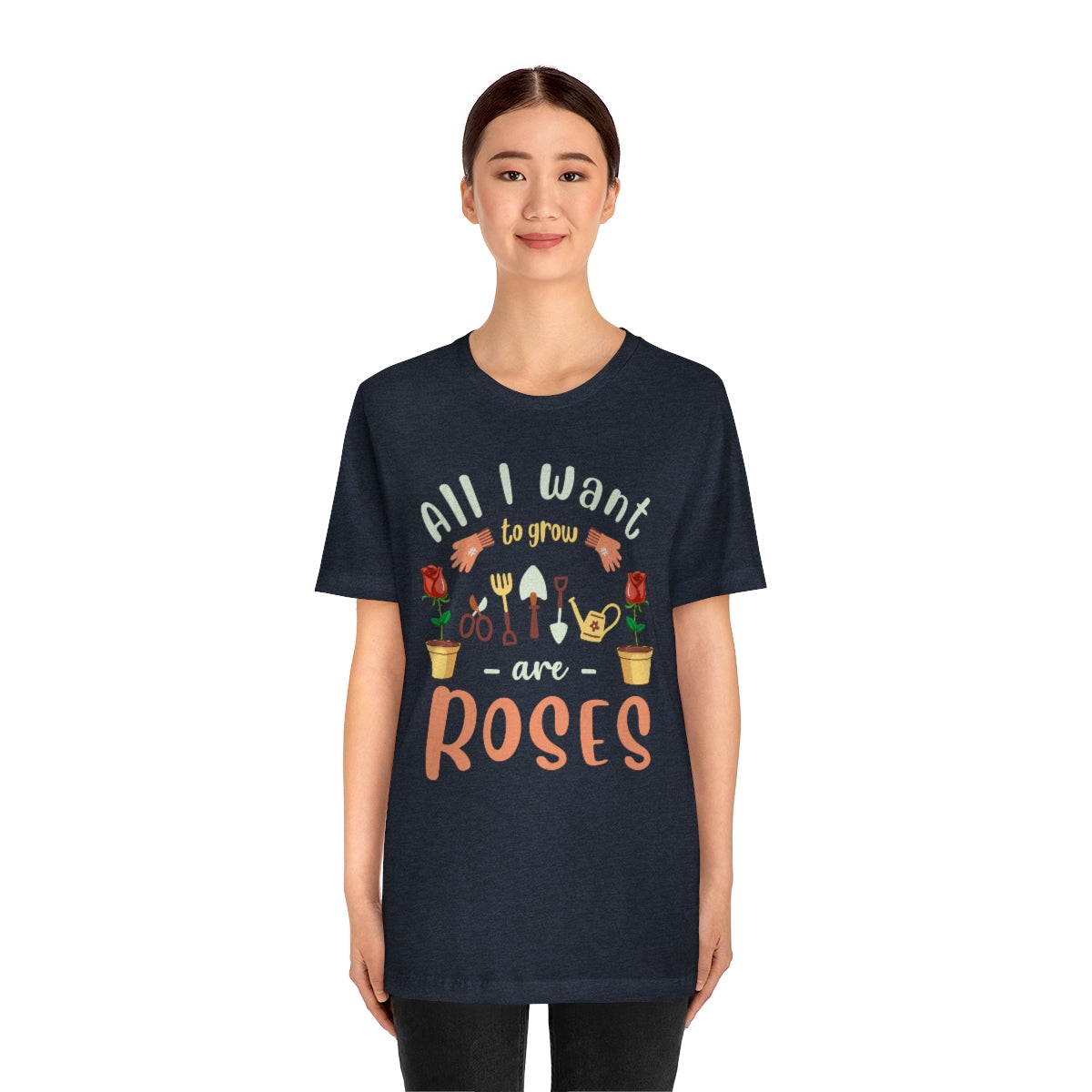 All I Want to Grow are Roses - Unisex T-Shirt