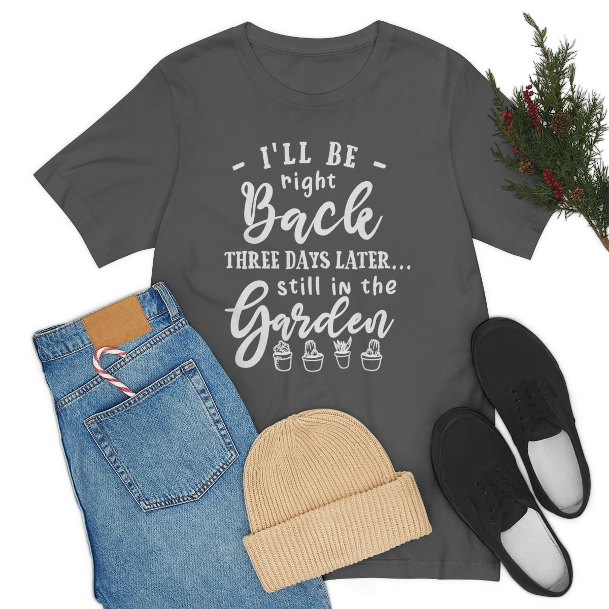 I'll Be Right Back ... Still In The Garden - Unisex T-Shirt
