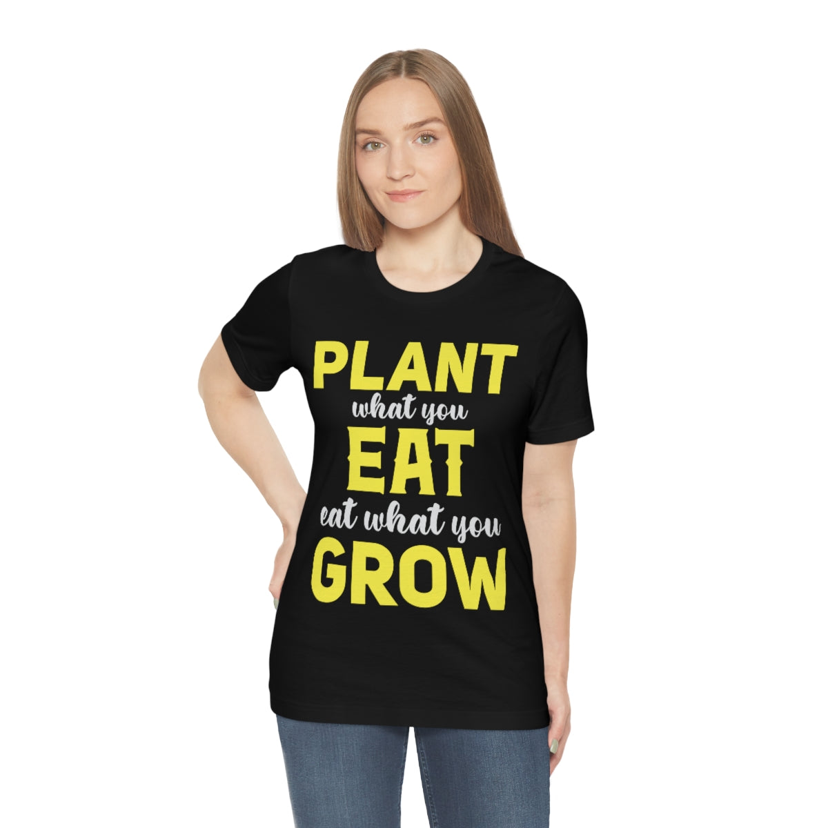 Plant What you Eat Eat What you Grow - Unisex T-Shirt