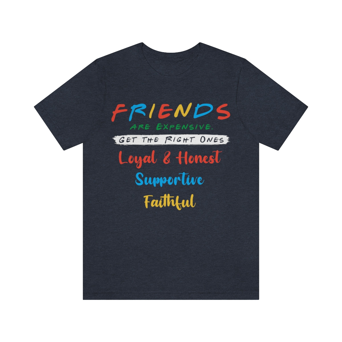 Friends Get The Right Ones - Unisex T-Shirt