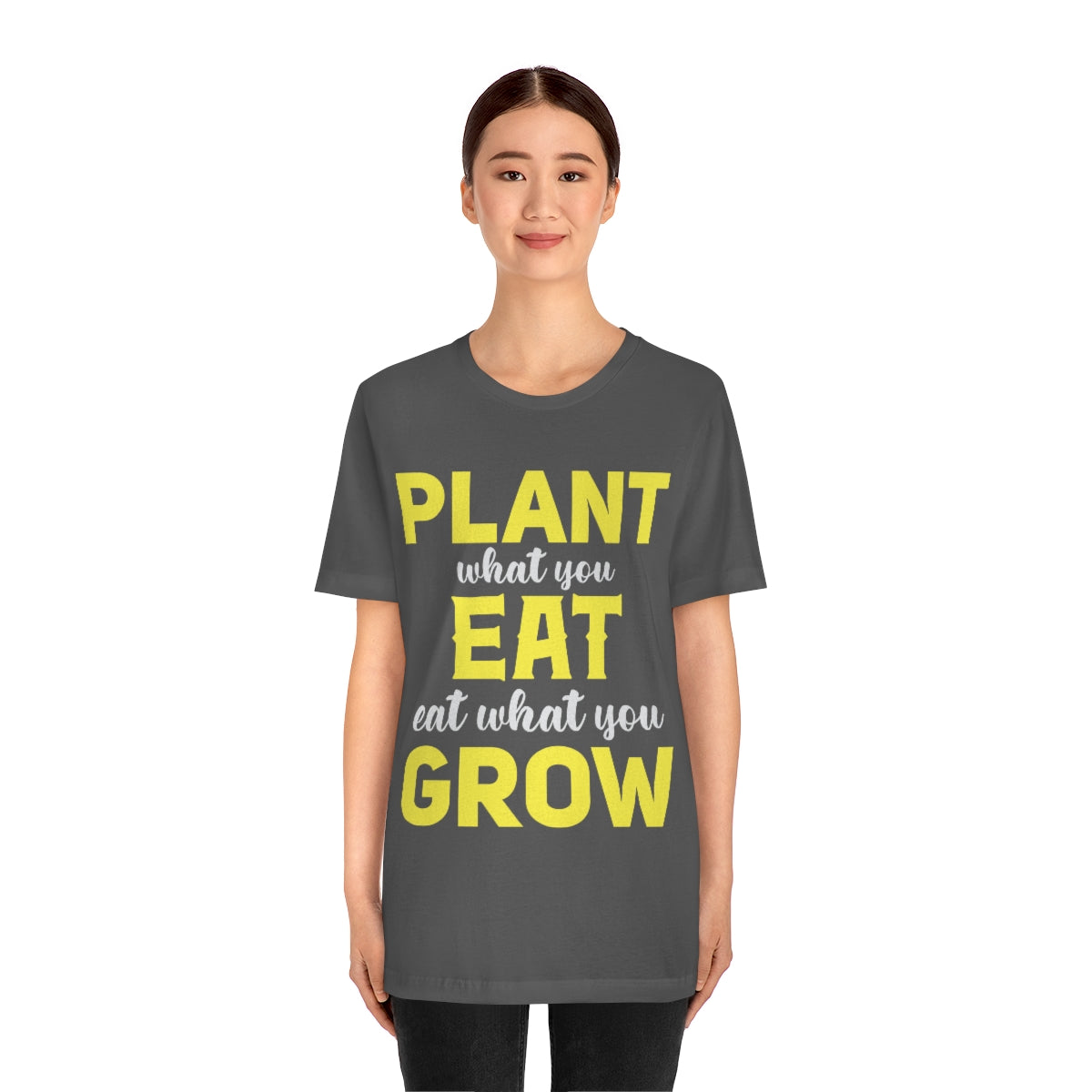 Plant What you Eat Eat What you Grow - Unisex T-Shirt