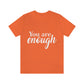 You are Enough - Unisex Jersey Short Sleeve Tee