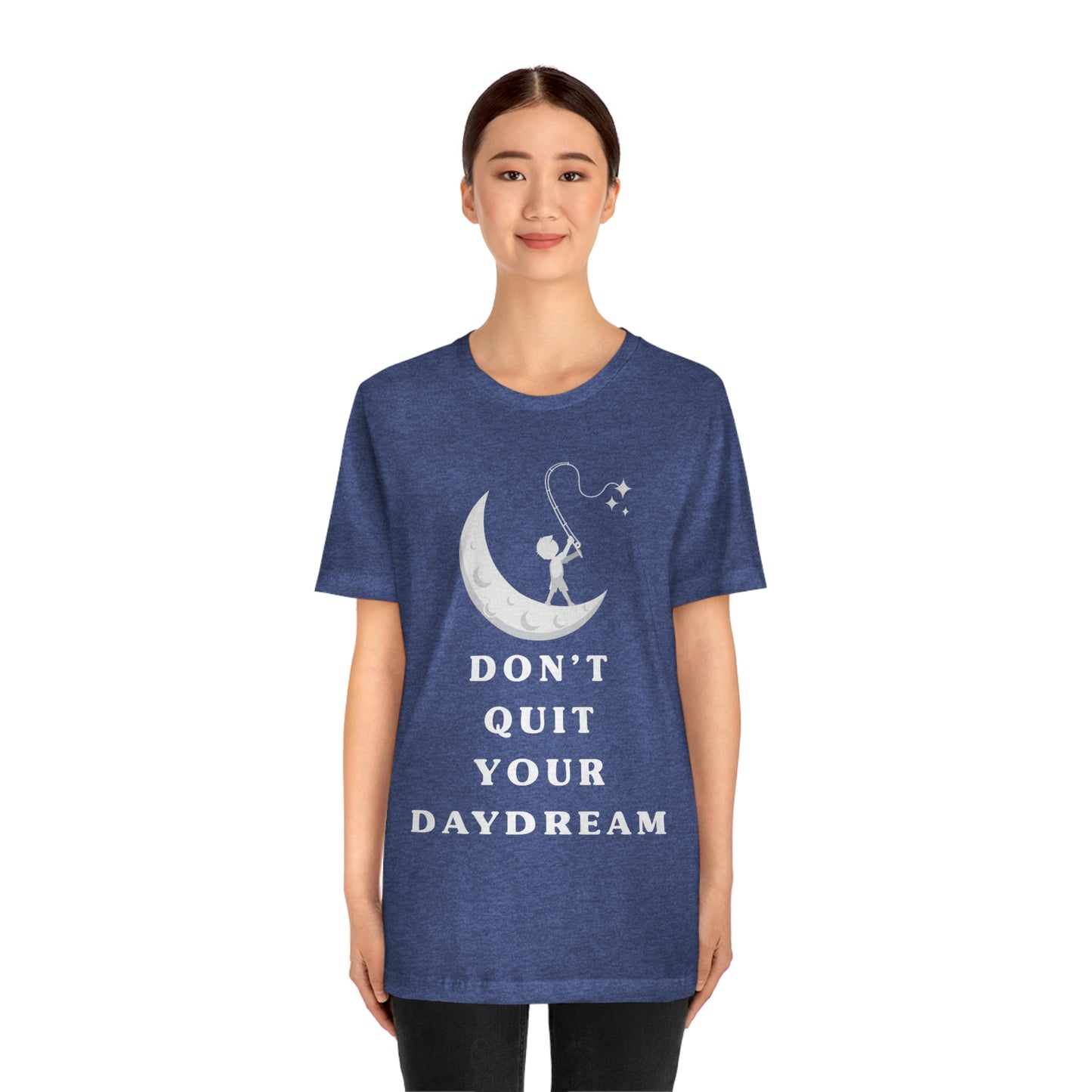 Don't Quit Your Day Dream - Unisex Jersey Short Sleeve Tee