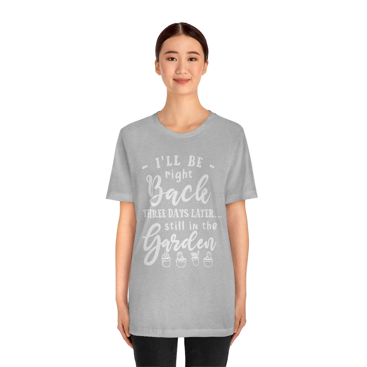 I'll Be Right Back ... Still In The Garden - Unisex T-Shirt