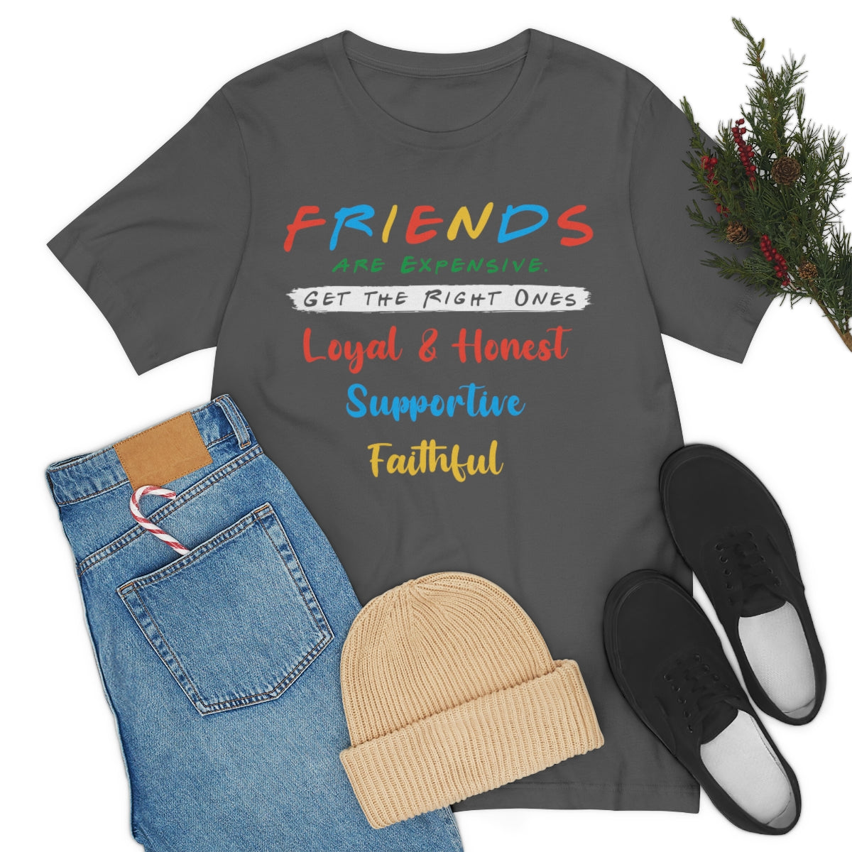 Friends Get The Right Ones - Unisex T-Shirt