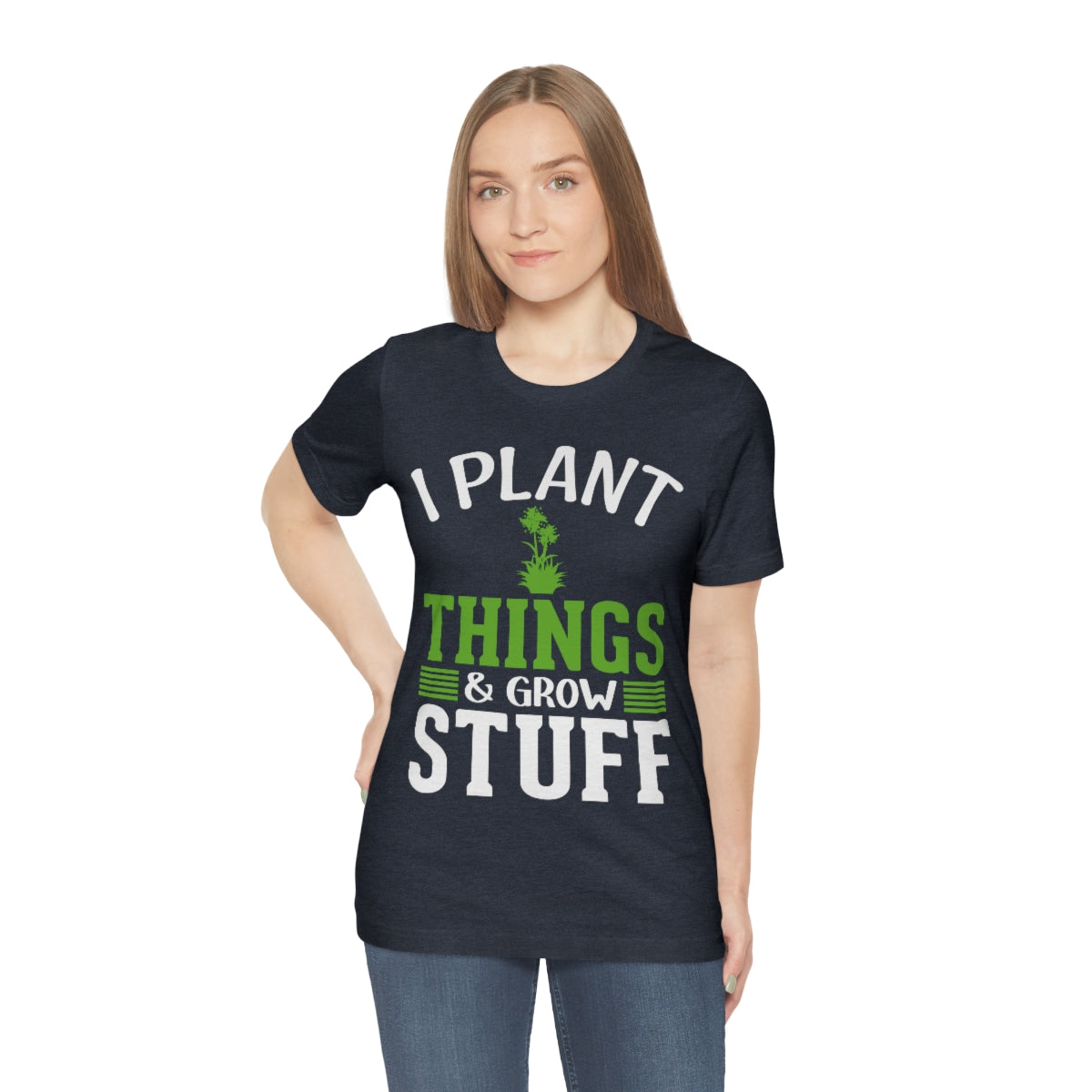 I Plant Things & Grow Stuff - Unisex T-Shirt