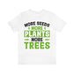 More Seeds More Trees More Plants - Unisex T-Shirt