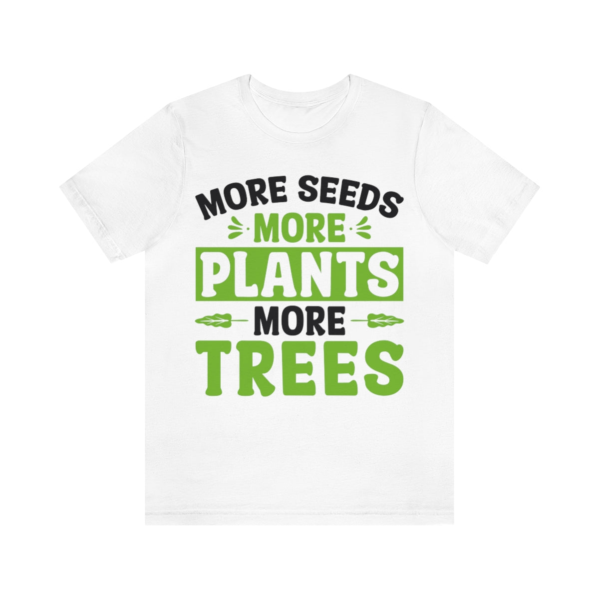 More Seeds More Trees More Plants - Unisex T-Shirt