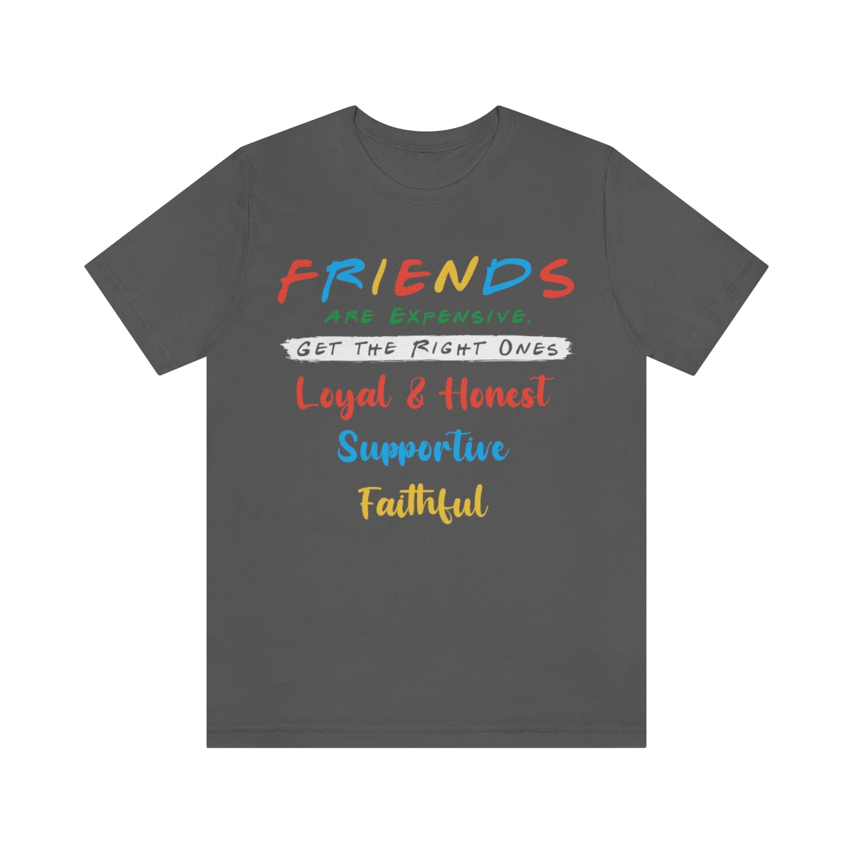 Friends Get The Right Ones - Unisex T-Shirt