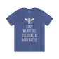 Bee Kind We Are All Fighting a Hard Battle - Unisex Jersey Short Sleeve Tee
