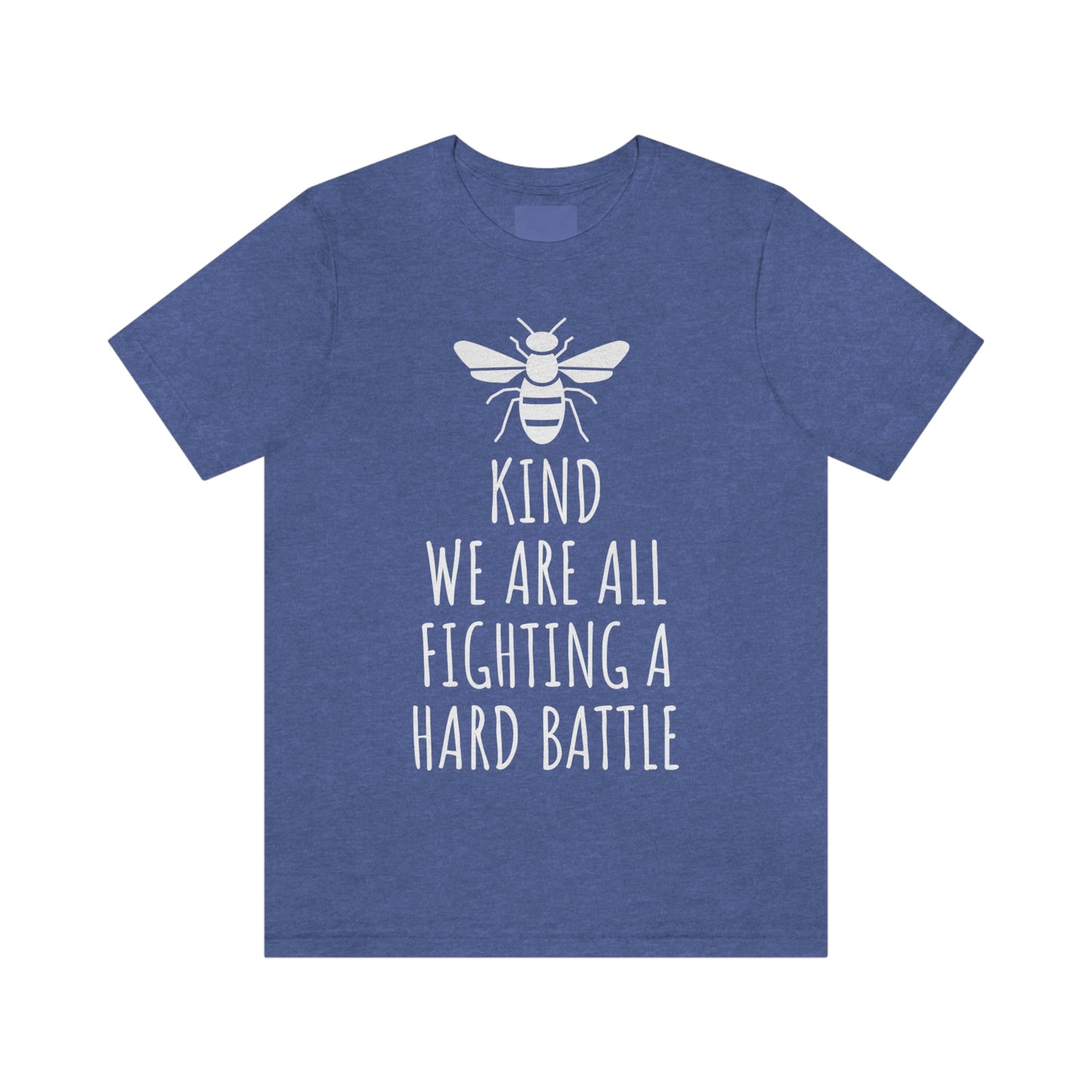 Bee Kind We Are All Fighting a Hard Battle - Unisex Jersey Short Sleeve Tee