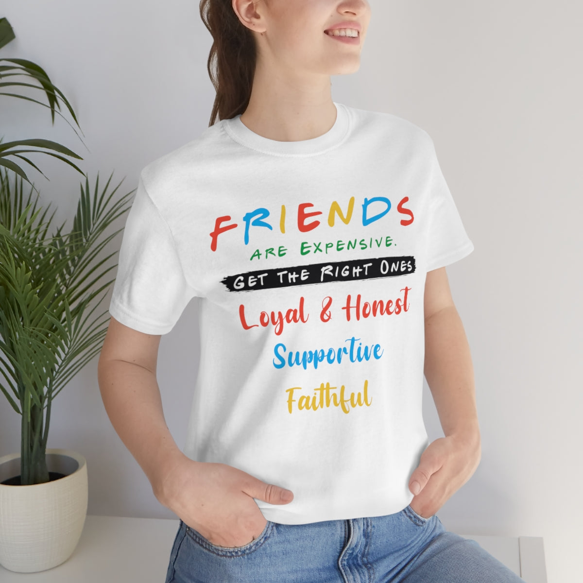 Friends Get The Right Ones - Unisex T-Shirt