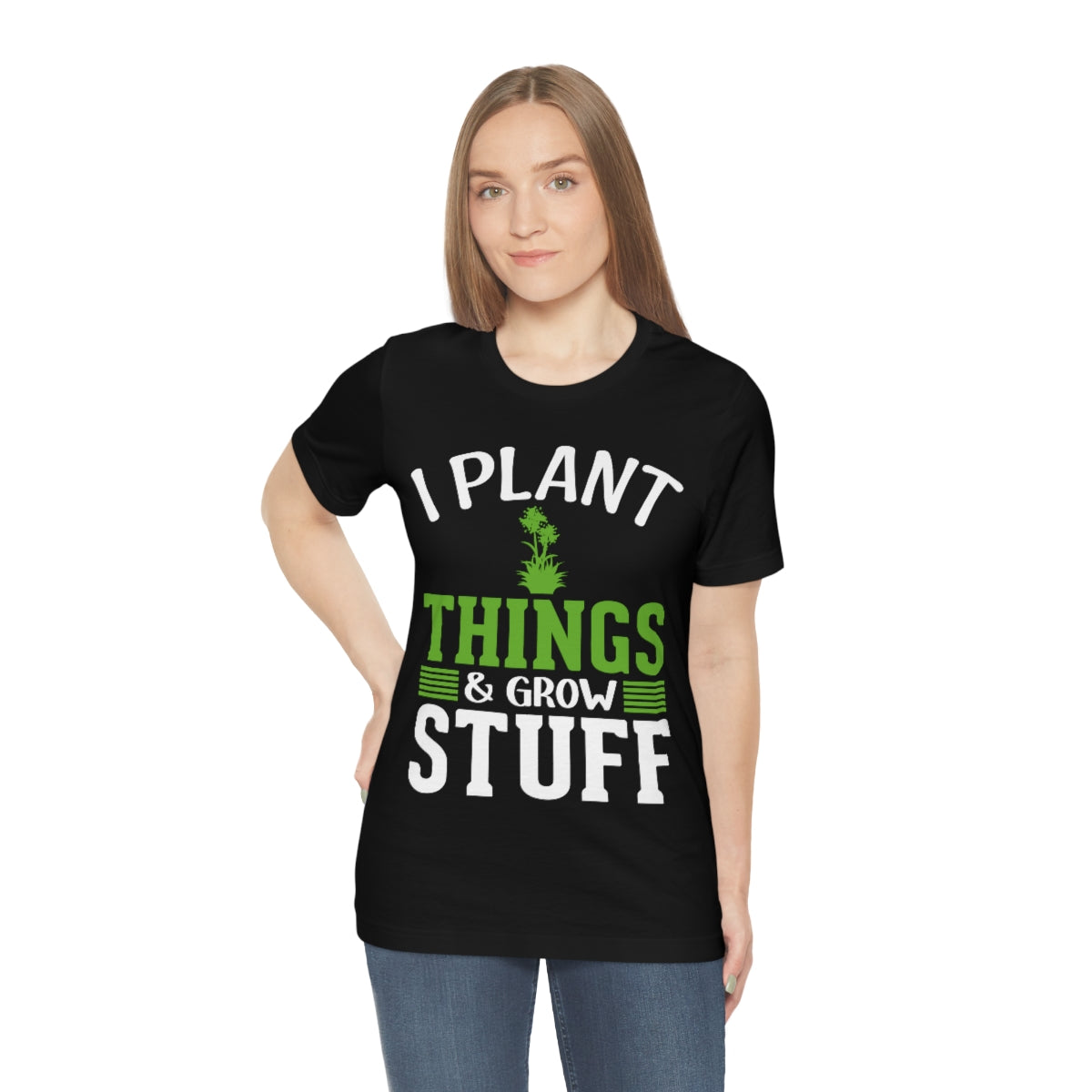 I Plant Things & Grow Stuff - Unisex T-Shirt