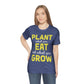 Plant What you Eat Eat What you Grow - Unisex T-Shirt