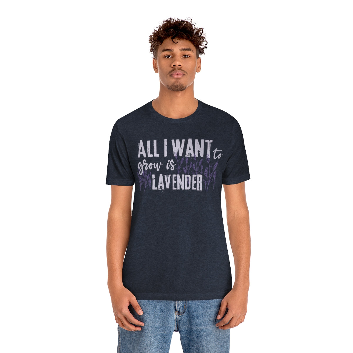 All I Want to Grow is Lavender - Unisex T-Shirt