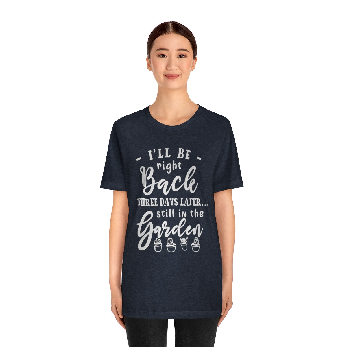 I'll Be Right Back ... Still In The Garden - Unisex T-Shirt