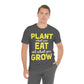 Plant What you Eat Eat What you Grow - Unisex T-Shirt