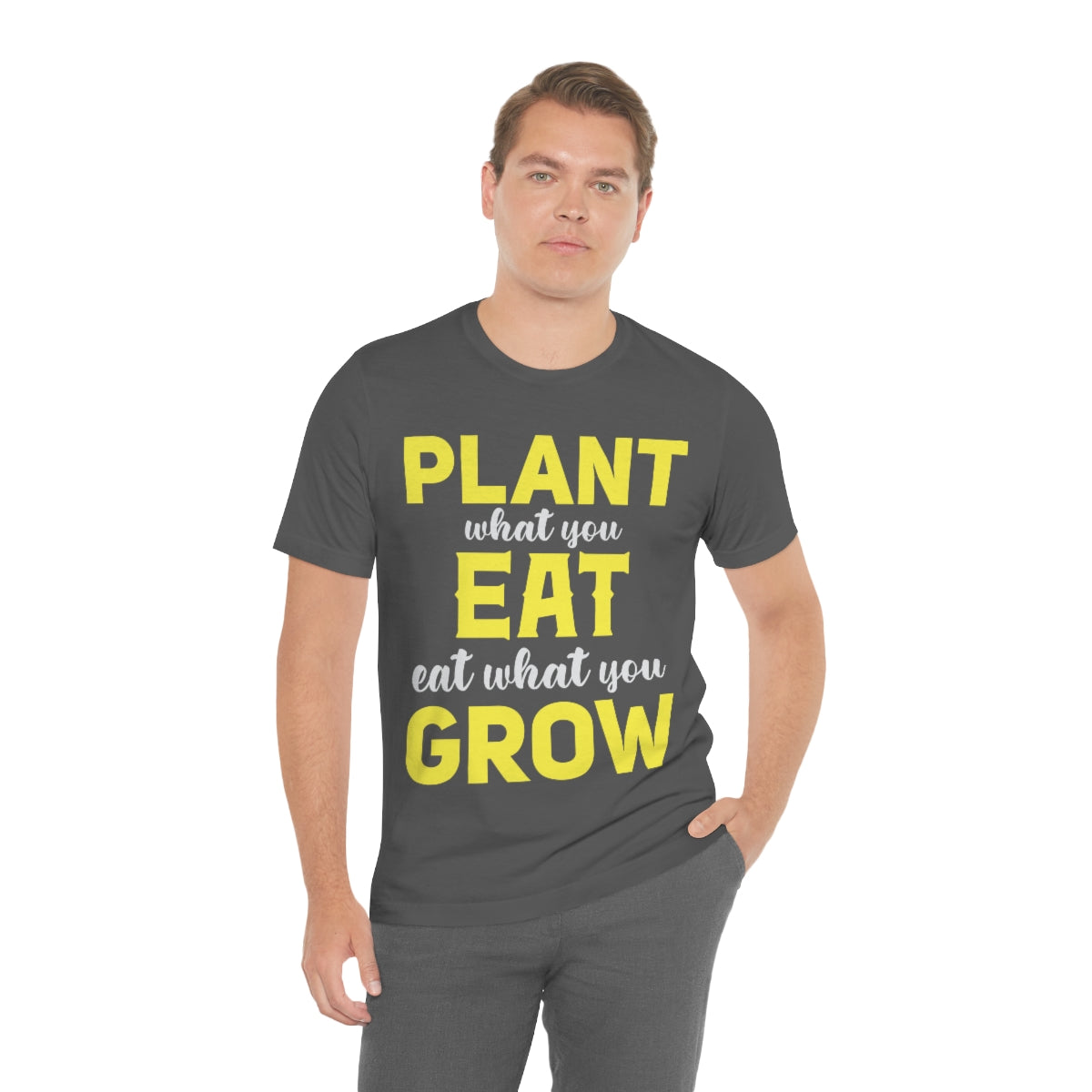 Plant What you Eat Eat What you Grow - Unisex T-Shirt