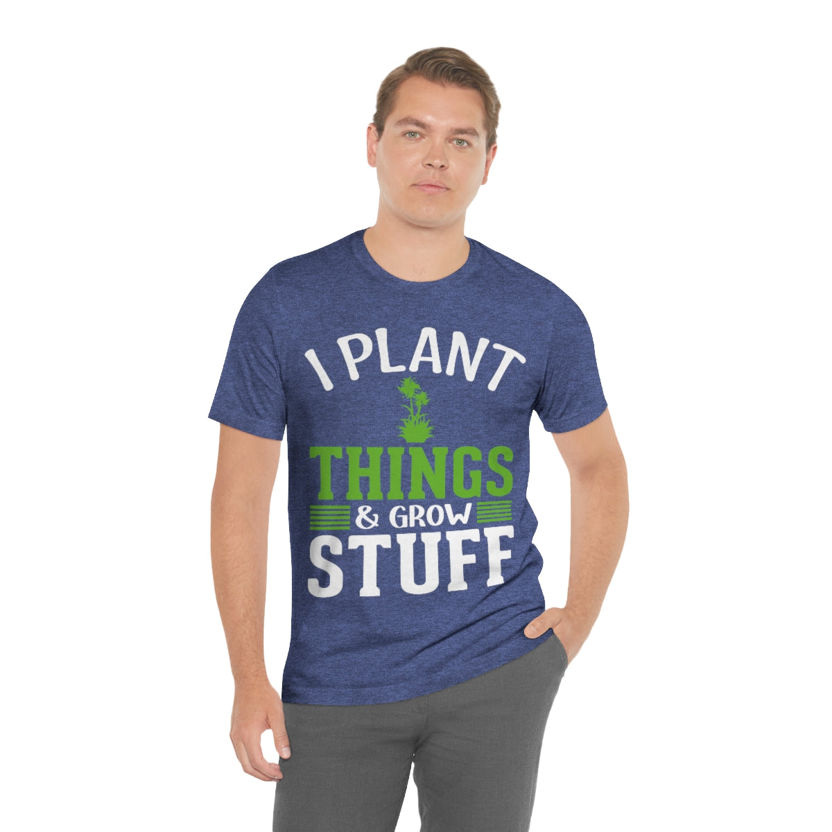 I Plant Things & Grow Stuff - Unisex T-Shirt