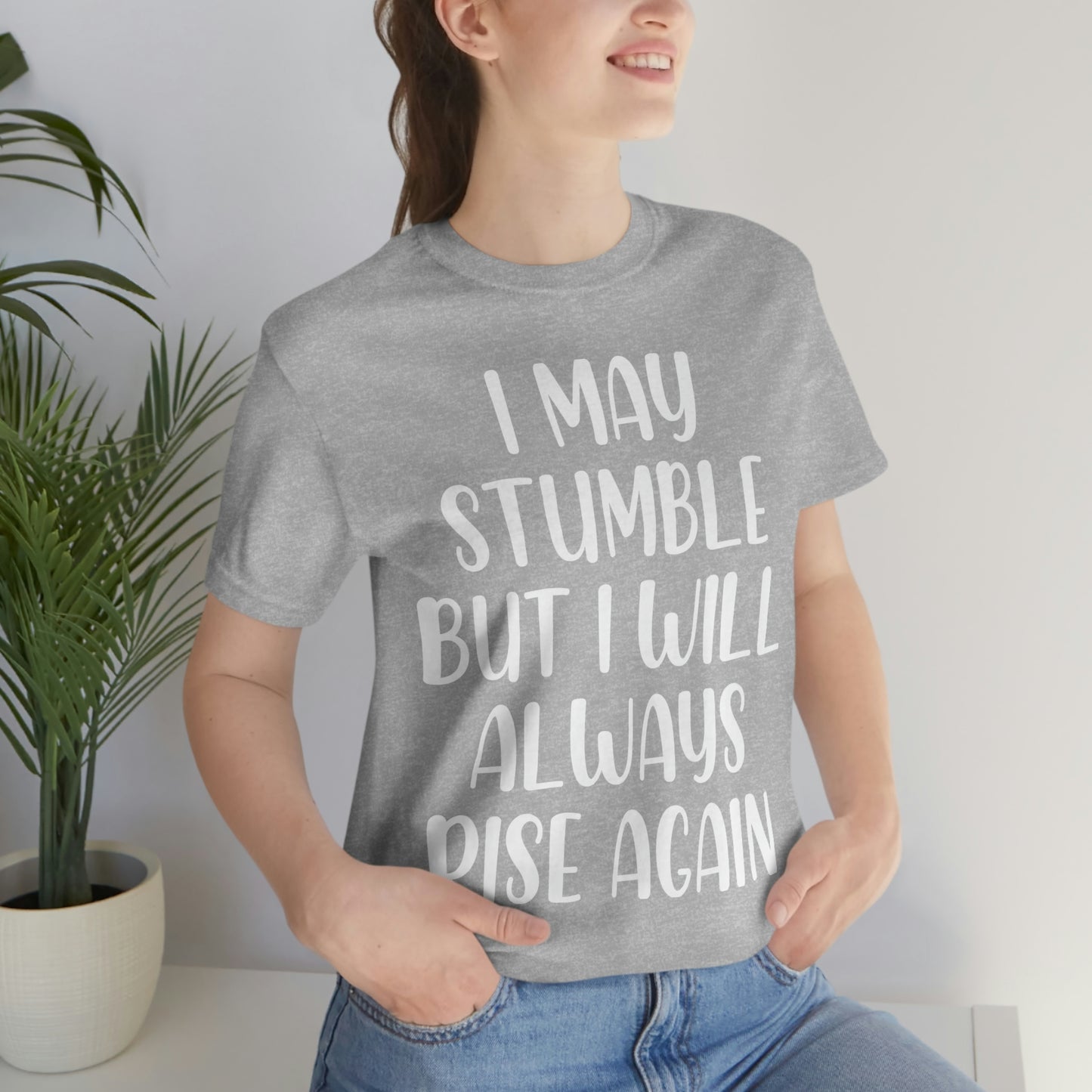 I May Stumble But I will Always Rise - Unisex Jersey Short Sleeve Tee