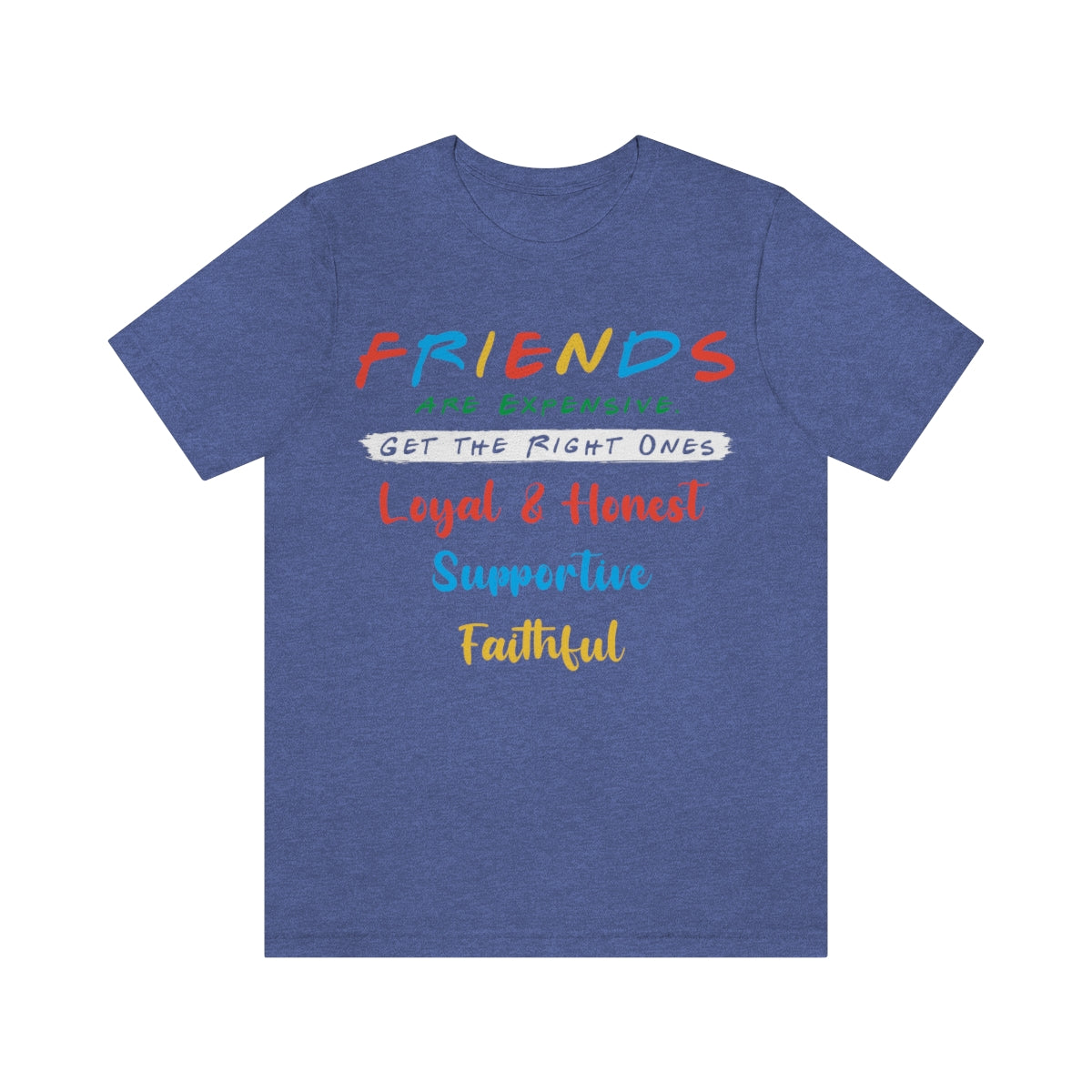 Friends Get The Right Ones - Unisex T-Shirt