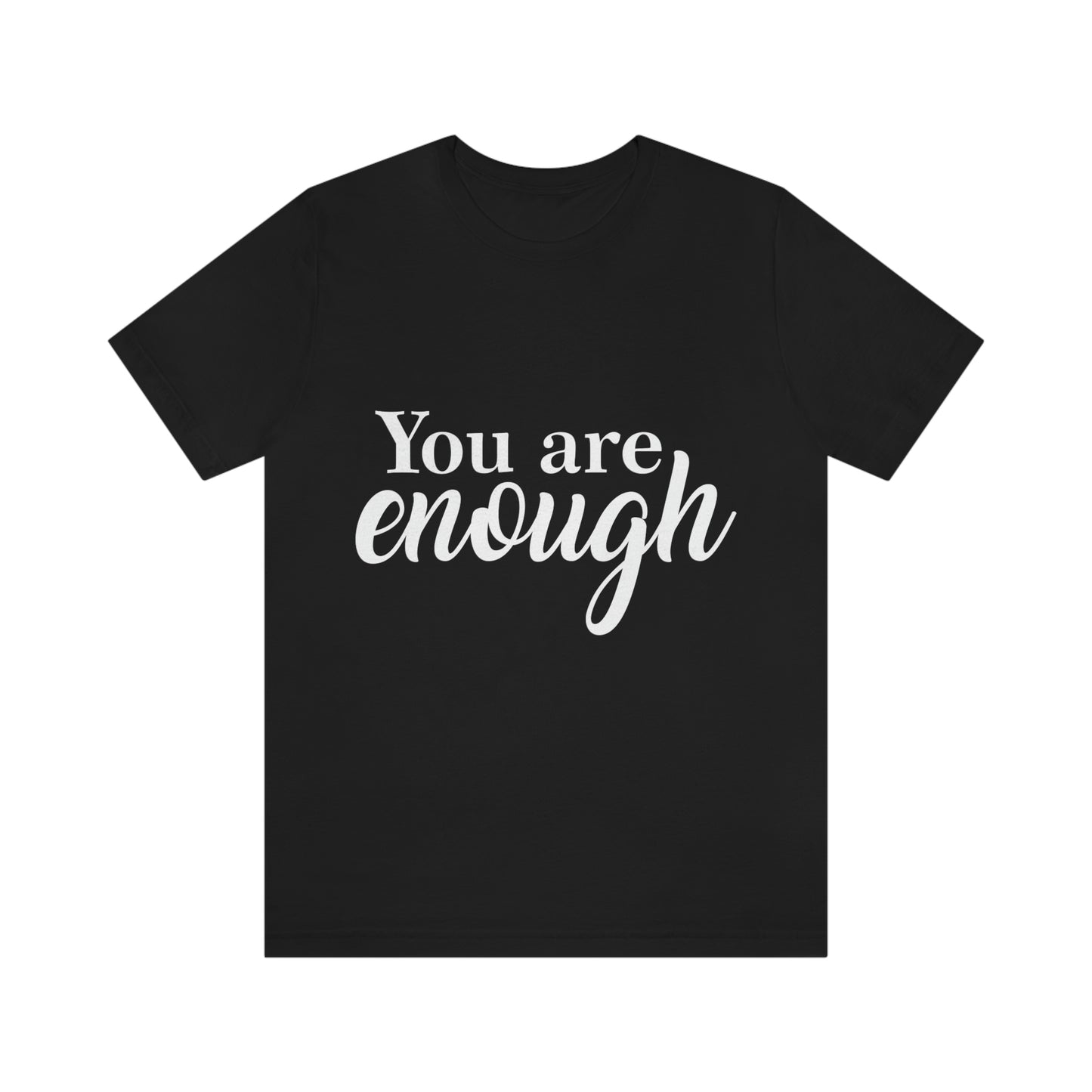 You are Enough - Unisex Jersey Short Sleeve Tee