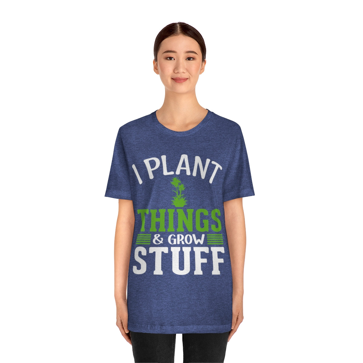 I Plant Things & Grow Stuff - Unisex T-Shirt
