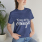 You are Enough - Unisex Jersey Short Sleeve Tee