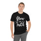 Grow In Faith - Unisex T-Shirt